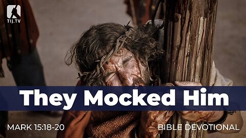 173. They Mocked Him – Mark 15:18-20