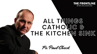 All Things Catholic with Fr. Paul Check | The Frontline with Joe & Joe