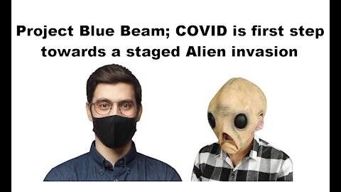 Project Blue Beam; COVID is first step towards a staged Alien invasion