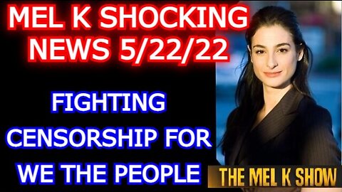 MEL K & JASON FYK 5/22/22: FIGHTING CENSORSHIP FOR WE THE PEOPLE