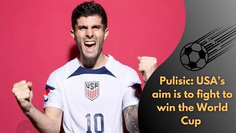 ✅Pulisic: USA’s aim is to fight to win the World Cup || Upcoming News