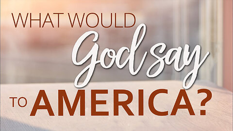 What would God say to America? 06/28/2023