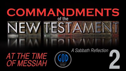 COMMANDMENTS OF THE NEW TESTAMENT: A Sabbath Reflection. Part 2: At The Time of Messiah