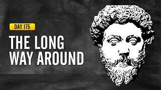 The Long Way Around - DAY 175 - The Daily Stoic 365 Day Devotional