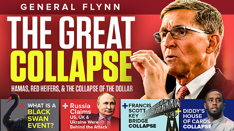 General Flynn | The Great Collapse | What Is a Black Swan Event? Russia Claims US, UK & Ukraine Behind the Attack, Francis Scott Key Bridge Collapse, Collapse of Diddy’s House of Cards, Hamas, Red Heifers, & Dollar Collapse