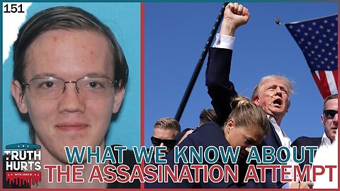 Truth Hurts #151 - What We Know About the Trump Assassination Attempt