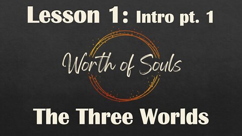 Lesson 1 - Intro pt. 1 - Three Worlds, Praising God, Praying Always, Nephi on the Ship