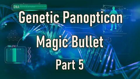 Magic Bullet, Genetic Panopticon Part 5
