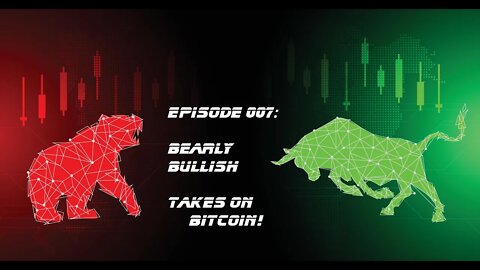 Bearly Bullish Episode 007: Bearly Bullish Takes on Bitcoin - 11/13/2022