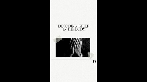 Decoding Grief in the Body