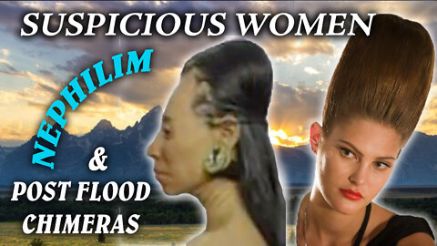 Suspicious women, Nephilim and post-Flood chimeras