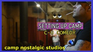 Setting Up Camp: C-U Comedy | 2021 | Camp Nostalgic Studios ™