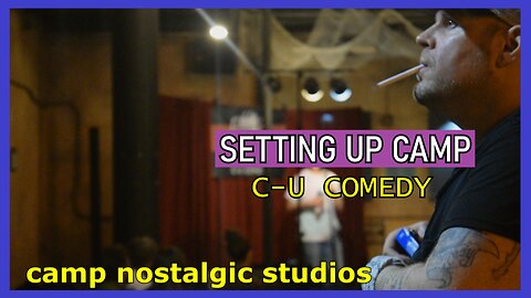 Setting Up Camp: C-U Comedy | 2021 | Camp Nostalgic Studios ™
