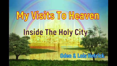 My Visits to Heaven - Oden Hetrick