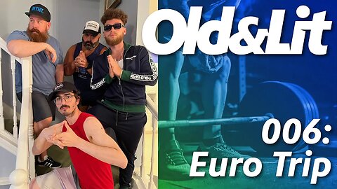 Old and Lit Episode 006: Euro Trip