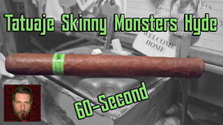 60 SECOND CIGAR REVIEW - Tatuaje Skinny Monsters Hyde