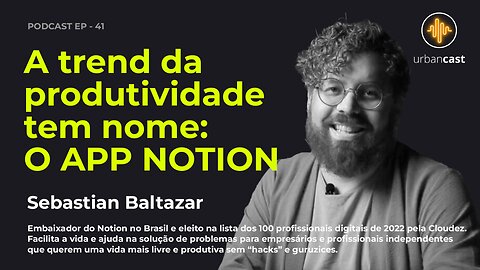 Sebastian Baltazar | A trend da produtividade tem nome: O APP NOTION | Urban Podcast #41