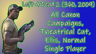 Left 4 Dead 2 (360, 2009) Longplay - Ellis, All Canon Campaigns, Theatrical Cut (No Commentary)