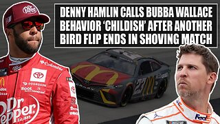 Denny Hamlin Calls Bubba Wallace Behavior 'Childish' After Another Bird Flip Ends in Shoving Match