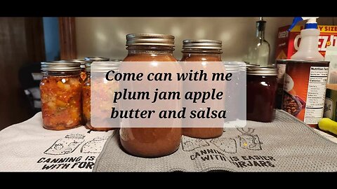 Come can with me Plum jam, salsa and apple butter #everybitcountschallenge #canning