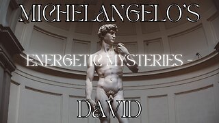 Michelangelo's Energetic Mysteries - David.