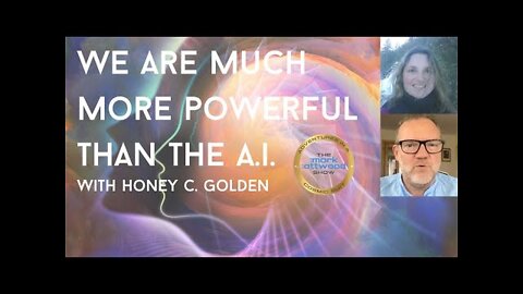 "We Are Much More Powerful Than The A.I." with Honey C. Golden - 24th June 2022