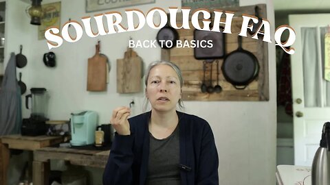 Back to Basics SOURDOUGH FAQ