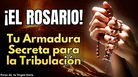 El Rosario: tu Armadura Secreta para el Final de los Tiempos ¿por qué?