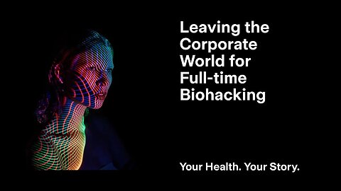 Leaving the Corporate World for Full-time Biohacking