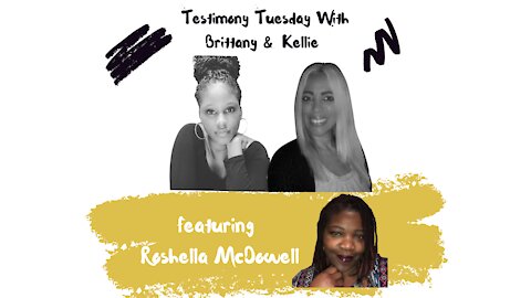 Testimony Tuesday With Brittany & Kellie - Episode 13 - Guest Roshella McDowell