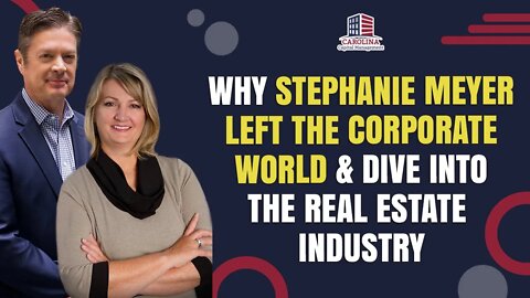 Why Stephanie Meyer Left The Corporate World & Dive Into The Real Estate Industry