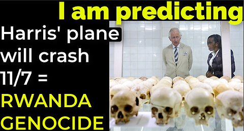 I am predicting: Harris' plane will crash Nov 7 = RWANDA GENOCIDE PROPHECY