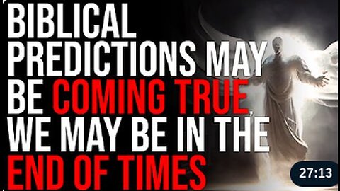 Biblical Predictions May Be Coming True, We May Be In The End Of Times