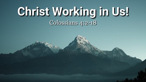 Christ Working in Us! Colossians 4:2-18