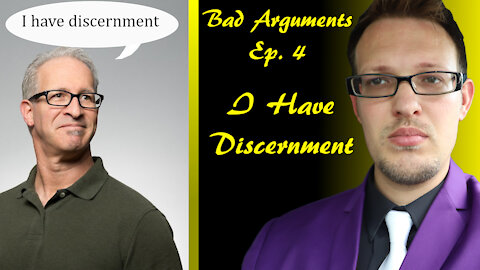 Bad Arguments Ep. 4 I have Discernment