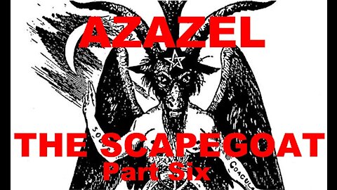 The Last Days Pt 254 - Azazel Pt 6 - Is Azazel Satan