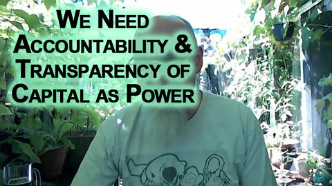 As Julian Assange & Wikileaks Have Stated, We Need Accountability & Transparency of Capital as Power