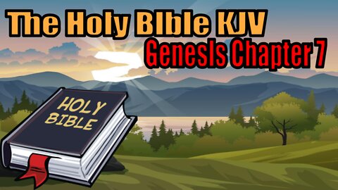 The Holy Bible KJV Edition: Genesis Chapter 7