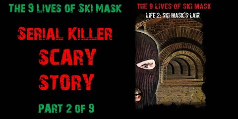 The 9 Lives of Ski Mask - Life 2: Ski Mask's Lair | Part 2 of 9 | Serial Killer Scary Story