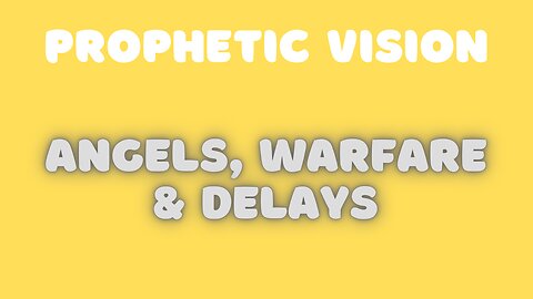 Prophetic Vision - Angels, Warfare & Delay