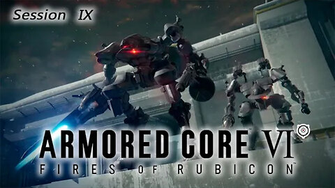 Getting Melted & Fried, Simultaneously | Armored Core VI: Fires of Rubicon (Session IX) [Old Mic]