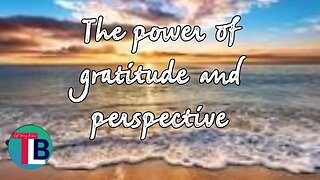 The power of gratitude and perspective