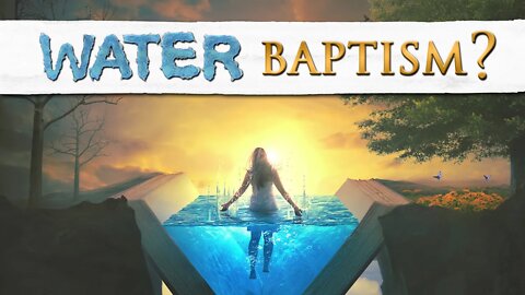 The TRUTH about WATER BAPTISM || WHAT? WHY? HOW?