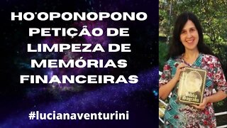 Ho'oponopono Petição de Limpeza de Memórias Financeiras #lucianaventurini #vivermelhor