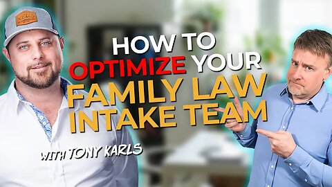 How to Optimize a Family Law Intake Team with Tony Karls