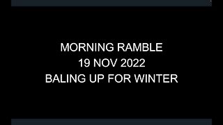 Morning Ramble - 20221119 - Baling Up For Winter