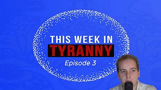 This Week in Tyranny - Episode 3