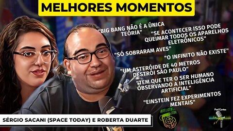 MELHORES MOMENTOS SÉRGIO SACANI (SPACE TODAY) E ROBERTA DUARTE - Inteligência Ltda. Podcast