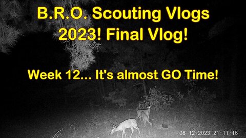 B.R.O. Scouting vlogs 2023! Week 12... It's Almost GO Time!!