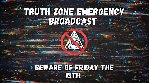 MAJOR THINGS COMING ON FRIDAY THE 13TH? EMERGENCY BROADCAST